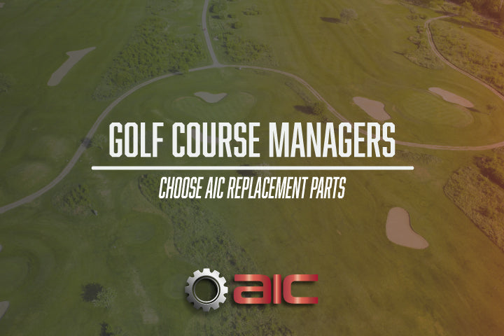 Why Golf Course Managers Should Choose AIC Replacement Parts for Their Equipment Needs