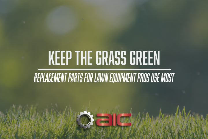 Keep the Grass Green: Replacement Parts for Turf and Lawn Equipment Pros Use Most